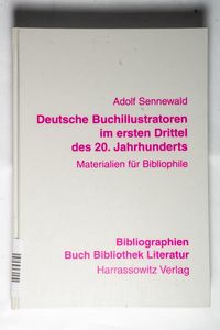 Deutsche Buchillustratoren im ersten Drittel des 20. Jahrhunderts : Materialien für Bibliophile. - Sennewald, Adolf Deutsche Buchillustratoren im ersten Drittel des 20. Jahrhunderts : Materialien für Bibliophile. - Sennewald, Adolf