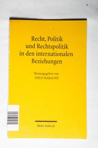Recht Politik und Rechtspolitik in den internationalen Beziehungen Recht Politik und Rechtspolitik in den internationalen Beziehungen