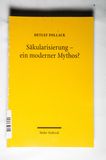 Säkularisierung - ein moderner Mythos?: Studien zum religiösen Wandel in Deutschland