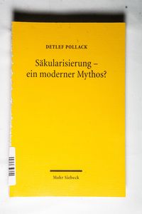 Säkularisierung - ein moderner Mythos?: Studien zum religiösen Wandel in Deutschland