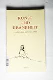 Kunst und Krankheit. Studien zur Pathographie