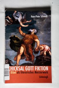 Schicksal Gott Fiktion : Die Bibel als literarisches Meisterwerk - Hans-Peter Schmidt Schicksal Gott Fiktion : Die Bibel als literarisches Meisterwerk - Hans-Peter Schmidt