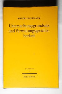 Untersuchungsgrundsatz und Verwaltungsgerichtsbarkeit Untersuchungsgrundsatz und Verwaltungsgerichtsbarkeit