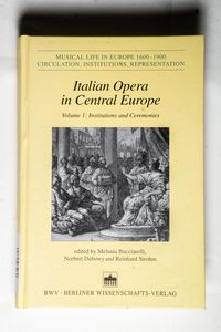 Italian Opera in Central Europe Volume 1: Institutions and Ceremonies Italian Opera in Central Europe Volume 1: Institutions and Ceremonies
