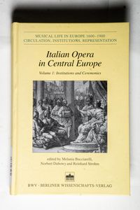 Italian Opera in Central Europe Volume 1: Institutions and Ceremonies