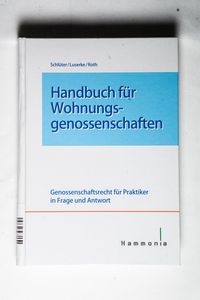 Handbuch für Wohnungsgenossenschaften: Genossenschaftsrecht für Praktiker in Frage und Antwort (Hammonia bei Haufe) - Thomas Schlüter, Mirjam Luserke, Stefan Roth Handbuch für Wohnungsgenossenschaften: Genossenschaftsrecht für Praktiker in Frage und Antwort (Hammonia bei Haufe) - Thomas Schlüter, Mirjam Luserke, Stefan Roth