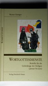 Wortgottesdienste, Modelle für die Gedenktage der Heiligen (Januar bis Juni) - Eizinger, Werner