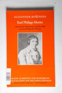 Karl Philipp Moritz. Literarische Experimente auf dem Weg zum psychologischen Roman.