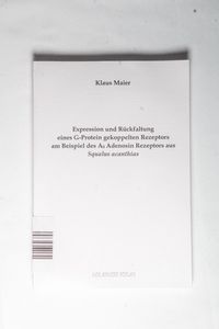 Expression und Rückfaltung eines G-Protein gekoppelten Rezeptors am Beispiel des A0 Adenosin Rezeptors aus Squalus acanthias Expression und Rückfaltung eines G-Protein gekoppelten Rezeptors am Beispiel des A0 Adenosin Rezeptors aus Squalus acanthias