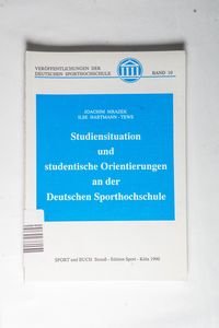 Studiensituation und studentische Orientierungen an der Deutschen Sporthochschule. Fakten und Meinungen zum Studium aus der Sicht der Studentinnen