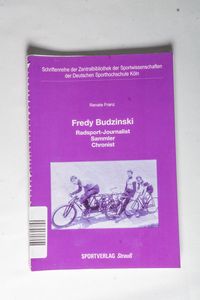 Fredy Budzinski: Radsport-Journalist, Sammler, Chronist (Schriftenreihe der Zentralbibliothek der Sportwissenschaften der Deutschen Sporthochschule Köln) - Franz, Renate