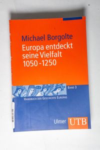 Europa entdeckt seine Vielfalt : 1050 - 1250. Handbuch der Geschichte Europas ; Bd. 3; UTB ; 2298 - Europa ; Geschichte 1050-1250, Geschichte und Historische Hilfswissenschaften - Borgolte, Michael Europa entdeckt seine Vielfalt : 1050 - 1250. Handbuch der Geschichte Europas ; Bd. 3; UTB ; 2298 - Europa ; Geschichte 1050-1250, Geschichte und Historische Hilfswissenschaften - Borgolte, Michael