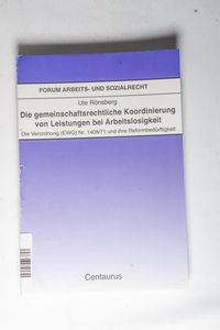 Die gemeinschaftsrechtliche Koordinierung von Leistungen bei Arbeitslosigkeit: Die Verordnung (EWG) Nr. 1408/71 und ihre Reformbedürftigkeit: 23 (Forum Arbeits- und Sozialrecht, 23) - Rönsberg, Ute