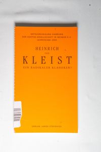 Heinrich von Kleist - ein radikaler Klassiker?. [Hrsg.: Ortsvereinigung Hamburg der Goethe-Gesellschaft Weimar e.V.] / Goethe-Gesellschaft-Hamburg: Jahresgabe ; 2004 - von Kleist, Heinrich