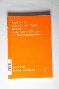 Innovation und Folgelast : Beisp. aus d. neueren Philosophie- u. Wissenschaftsgeschichte. Problemata ; 12 - Specht, Rainer Innovation und Folgelast : Beisp. aus d. neueren Philosophie- u. Wissenschaftsgeschichte. Problemata ; 12 - Specht, Rainer