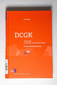 DCGK: Deutscher Corporate Governance Kodex Praxiskommentar DCGK: Deutscher Corporate Governance Kodex Praxiskommentar