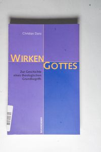 Wirken Gottes: Zur Geschichte eines theologischen Grundbegriffs - Danz, Christian