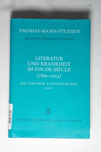 Literatur und Krankheit im Fin-de-siècle (1890-1914). Thomas Mann im europäischen Kontext - Thomas Sprecher Literatur und Krankheit im Fin-de-siècle (1890-1914). Thomas Mann im europäischen Kontext - Thomas Sprecher