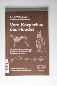 Vom Körperbau des Hundes: Körperbau, Bewegungsformen, Wachstum, Krankheiten, HD, Rassebesonderheiten (Das besondere Hundebuch) - Aldington, Eric H und Friederun Stockmann Vom Körperbau des Hundes: Körperbau, Bewegungsformen, Wachstum, Krankheiten, HD, Rassebesonderheiten (Das besondere Hundebuch) - Aldington, Eric H und Friederun Stockmann