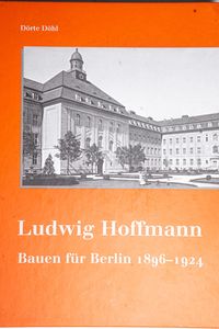 Ludwig Hoffmann: Bauen für Berlin 1896...