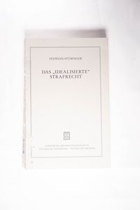 Das idealisierte Strafrecht - Stephan Stübinger Das idealisierte Strafrecht - Stephan Stübinger