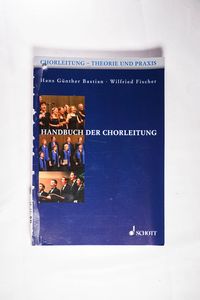 Handbuch der Chorleitung - Hans Günther Bastian,Wilfried Fischer Handbuch der Chorleitung - Hans Günther Bastian,Wilfried Fischer