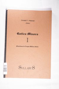 Gotica Minora Prima (I) - Miscellanea de Lingua Ulfilae collecta - Petersen Christian T. (Ed.) Gotica Minora Prima (I) - Miscellanea de Lingua Ulfilae collecta - Petersen Christian T. (Ed.)