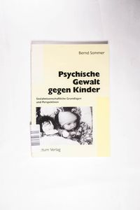 Psychische Gewalt gegen Kinder - Sommer, Bernd Psychische Gewalt gegen Kinder - Sommer, Bernd