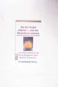 Als der Teufel regierte und die Hexenfeuer wüteten Liebe im Schatten der Hexenverfolgung Als der Teufel regierte und die Hexenfeuer wüteten Liebe im Schatten der Hexenverfolgung