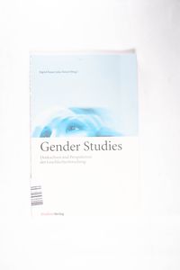 Gender studies : Denkachsen und Perspektiven der Geschlechterforschung. - Bauer, Ingrid und Julia Neissl Gender studies : Denkachsen und Perspektiven der Geschlechterforschung. - Bauer, Ingrid und Julia Neissl