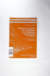 Nautisches Training mit straffälligen und mittellosen Jugendlichen in England. Eine historische Abhandlung Nautisches Training mit straffälligen und mittellosen Jugendlichen in England. Eine historische Abhandlung
