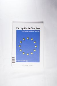 Europäische Studien zur Integration der Türkei - Ümit Yazicioglu Europäische Studien zur Integration der Türkei - Ümit Yazicioglu