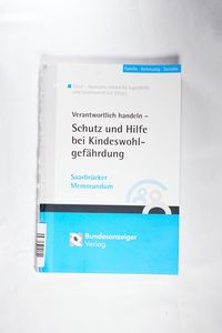 Verantwortlich handeln - Schutz und Hilfe bei Kindeswohlgefährdung Verantwortlich handeln - Schutz und Hilfe bei Kindeswohlgefährdung