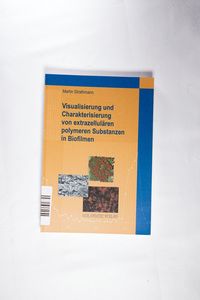 Visualisierung und Charakterisierung von extrazellulären polymeren Substanzen in Biofilmen - Martin Strathmann Visualisierung und Charakterisierung von extrazellulären polymeren Substanzen in Biofilmen - Martin Strathmann