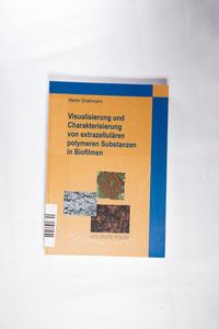 Visualisierung und Charakterisierung von extrazellulären polymeren Substanzen in Biofilmen - Martin Strathmann