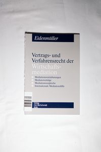 Vertrags- und Verfahrensrecht der Wirtschaftsmediation Vertrags- und Verfahrensrecht der Wirtschaftsmediation