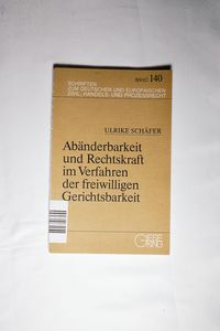 Abänderbarkeit und Rechtskraft im Verfahren der freiwilligen Gerichtsbarkeit Abänderbarkeit und Rechtskraft im Verfahren der freiwilligen Gerichtsbarkeit