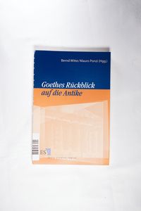 Goethes Rückblick auf die Antike Goethes Rückblick auf die Antike