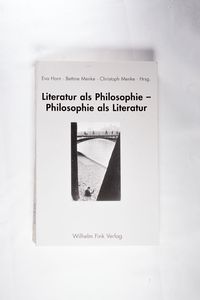 Literatur als Philosophie - Philosophie als Literatur - Menke, Christoph; Horn, Eva; Menke, Bettine