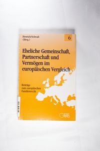 Eheliche Gemeinschaft, Partnerschaft und Vermögen im europäischen Vergleich Eheliche Gemeinschaft, Partnerschaft und Vermögen im europäischen Vergleich
