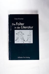 Die Folter in der Literatur. Ihre Darstellung in der deutschsprachigen Erzählprosa