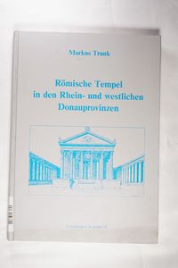 Römische Tempel in den Rhein- und westlichen Donauprovinzen Ein Beitrag zur architekturgeschichtlichen Einordnung römischer Sakralbauten in Augst Römische Tempel in den Rhein- und westlichen Donauprovinzen Ein Beitrag zur architekturgeschichtlichen Einordnung römischer Sakralbauten in Augst