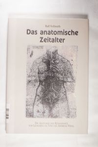 Anatomische Zeitalter: Die Anatomie der Renaissance von Leonardo Da Vinci bis Andreas Vesal - Vollmuth, Ralf