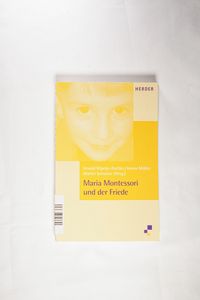 Maria Montessori und der Friede Maria Montessori und der Friede