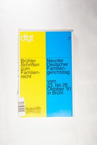 Neunter Deutscher Familiengerichtstag vom 23.-26. Oktober 1991 in Brühl Neunter Deutscher Familiengerichtstag vom 23.-26. Oktober 1991 in Brühl