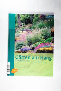 Gärten am Hang: Gestaltungsformen - Nutzbarkeit - Materialverwendung - Wirth, Peter