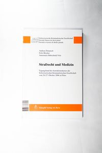 Strafrecht und Medizin Tagungsband des Instruktionskurses der Schweizerischen Kriminalistischen Gesellschaft vom 26./27 Strafrecht und Medizin Tagungsband des Instruktionskurses der Schweizerischen Kriminalistischen Gesellschaft vom 26./27