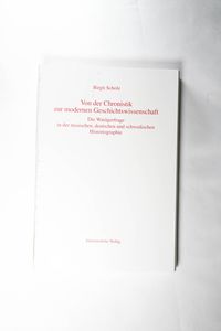 Von der Chronistik zur modernen Geschichtswissenschaft Von der Chronistik zur modernen Geschichtswissenschaft