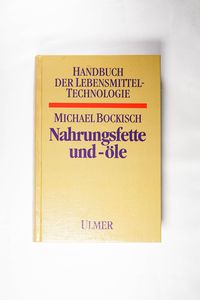 Nahrungsfette und -öle (Handbuch der Lebensmitteltechnologie) - Bockisch, Michael Nahrungsfette und -öle (Handbuch der Lebensmitteltechnologie) - Bockisch, Michael