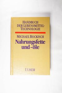 Nahrungsfette und -öle (Handbuch der Lebensmitteltechnologie) - Bockisch, Michael